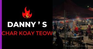 Read more about the article Danny’s Char Kuey Teow Bukan Sekadar Makanan Tetapi Pengembaraan Sebuah Masakan